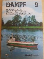 Dampf 9 - Modell-Dampfturbine. Planung, Bau, Betrieb, Turbinentanker "Maracaibo"