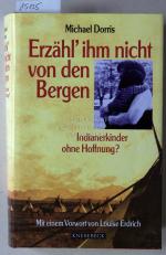 Erzähl` ihm nicht von den Bergen. Indianerkinder ohne Hoffnung? Mit e. Vorw. v. Louise Erdrich.