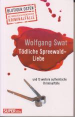 Wolfgang Swat: Tödliche Spreewald-Liebe 