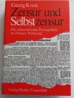 Zensur und Selbstzensur. Die schweizerische Pressepolitik im Zweiten (2.) Weltkrieg