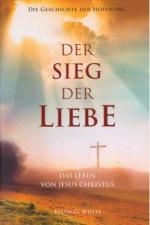 Ellen G. White: Der Sieg der Liebe - Das Ellen G. White: Der Sieg der Liebe - Das