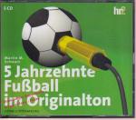 5 Jahrzehnte Fußball im Originalton: Sonderausgabe zur Weltmeisterschaft (5 CDs)   - Schwarz, Martin M.