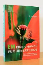 EM Eine Chance für unsere Erde. Effektive Mikroorganismen. Wirkungsweise und Praxis