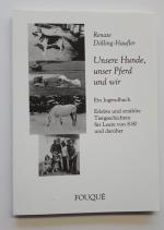 Unsere Hunde, unser Pferd und wir. Ein Jugendbuch. Erlebte und erzählte Tiergeschichten für Leute von 8-80 und darüber.