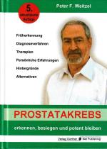 Prostatakrebs erkennen, besiegen und potent bleiben - Früherkennung, Diagnoseverfahren, Therapien, Persönlich Erfahrungen, Hintergründe, Alternativen