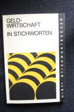 Geldwirtschaft in Stichworten. Theoretische und politische Zusammenhänge des nationalen und internationalen Geldwesens