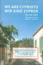 We are Cypriots - Wir sind Zyprer - 28 Cypriots Tell Their Stories: Reports and Photographs from a Divided Island