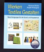 Werken/Textiles Gestalten - Neue Anregungen für die Grund- und Hauptschule (1. bis 6. Klasse)