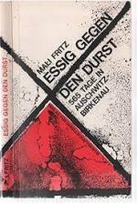 Essig gegen den Durst. 565 Tage in Auschwitz-Birkenau