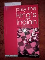 Play the King's Indian A Complete Repertoire for Black in This Most Dynamic of Openings