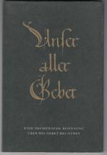 Unser aller Gebet. Eine ökumenische Besinnung über das Gebet des Herrn (Die kleinen Kostbarkeiten 12)