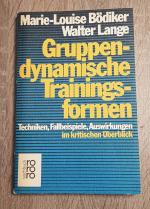 Gruppendynamische Trainingsformen Techniken, Fallbeispiele, Auswirkungen im kritischen Überblick