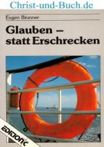 Eugen Brunner: Glauben statt erschrecken Eugen Brunner: Glauben statt erschrecken