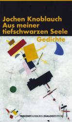 Jochen Knoblauch: Aus meiner tiefschwarz Jochen Knoblauch: Aus meiner tiefschwarz
