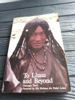 To Lhasa and Beyond. Diary of the Expedition to Tibet in the Year 1948. Foreword by His Holiness the Dalai Lama