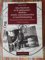 Altes Handwerk im 20. Jahrhundert - dörfliche Arbeits- und Lebenswelten in Nord-Württemberg / 1. Band: Darstellung