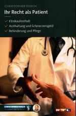 Ihr Recht als Patient (Klinikaufenthalt - Arzthaftung und Schmerzensgeld - Behinderung und Pflege)