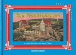 Bad Frankenhausen in alten Ansichten und kurzen Texten Mit drei Stadtrundgängen, einem Abstecher zum Waldschlößchen und einer Rundwanderung um Frankenhausen
