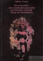 Die schreckliche, aber unvollendete Geschichte von Norodom Sihanouk, König von Kambodscha