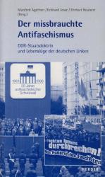 Der missbrauchte Antifaschismus DDR-Staatsdoktrin und Lebenslüge der deutschen Linken