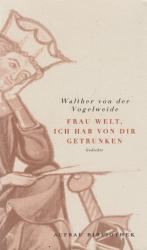 Walther von der Vogelweide: Frau Welt, i Walther von der Vogelweide: Frau Welt, i