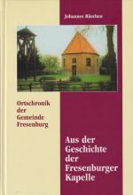 Aus der Geschichte der Fresenburger Kapelle Mit Daten und Fakten zur Geschichte der Dörfer Düthe, Melstrup und Fresenburg sowie mit alphabetischen Verzeichnissen der Fresenburger Burgmänner und der Mitglieder der adeligen Familie von Düthe und der adeligen Familie von Schwencke