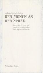 Der Mönch an der Spree Caspar David Friedrich zwischen Geschichtslast und Repräsentationslust