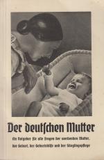 Die deutsche Mutter Ein Ratgeber für alle Fragen der werdenden Mutter, der Geburt, der Geburtshilfe und der Säuglingspflege