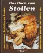 Das Buch vom Stollen Geschichte und Rezepte von Stollen und anderen Gebildbroten