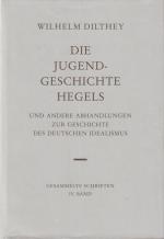 Die Jugendgeschichte Hegels Und andere Abhandlungen zur Geschichte des Deutschen Idealismus