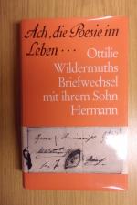 Ach, die Poesie im Leben... Ottilie Wildermuths Briefwechsel mit Ihrem Sohn Hermann, mit Widmung