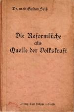 Die Reformküche als Quelle der Volkskraft.,Mit einer reichhaltigen Zusammenstellung von Zubereitungsvorschriften für die neuzeitliche Küche und Übergangskost von Käthe Birke.