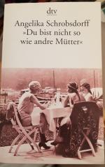 "Du bist nicht so wie andre Mütter" - Die Geschichte einer leidenschaftlichen Frau