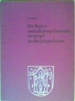 F Schmid: Die Region Aschaffenburg-Unter