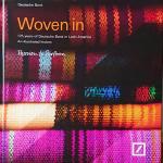 WOVEN IN - 125 years of Deutsche Bank in Latin America - An illustrated history