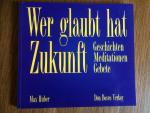 Wer glaubt, hat Zukunft - Geschichten, Meditationen, Gebete