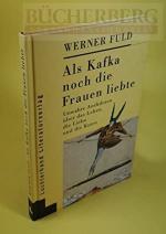 Werner Fuld: Als Kafka noch die Frauen l