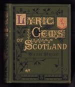 The Lyric Gems of Scotland: A collection of Scottish Songs, Original and Selected, with Music.  -