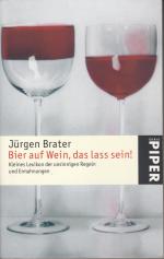 Jürgen Brater: Bier auf Wein, das lass s