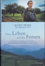 Kurt Peipe: Dem Leben auf den Fersen: Zu