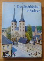 Die Stadtkirchen in Sachsen - Mit einer geschichtlichen Einführung von Karlheinz Blaschke und einem Beitrag zur romanischen und gotischen Architektur von Heinrich Magirius