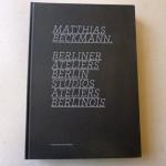 Matthias Beckmann : Berliner Ateliers, Berlin studios, Ateliers berlinois. .