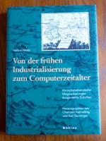 Von der frühen Industrialisierung zum Computerzeitalter : Wirtschaftshistorische Wegmarkierungen. Ausgewählte Schriften.