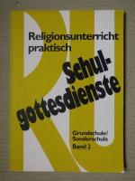 Schulgottesdienste mit Religionsunterricht praktisch. Entwürfe und Modelle für Grundschule und Sonderschule (Klasse 1-4) / Religionsunterricht praktisch Schulgottesdienste, Band 2