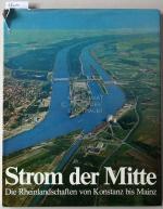 Strom der Mitte: Die Rheinlandschaften von Konstanz bis Mainz.