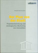 Der Plan von der Stadt: Projektentwicklung und strategisches Marketing für Immobilien; mit 7 Tabellen