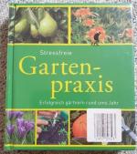 Stressfreie Gartenpraxis- Erfolgreich gärtnern rund ums Jahr