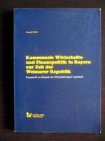 Kommunale Wirtschafts- und Finanzpolitik in Bayern zur Zeit der Weimarer Republik. Dargestellt am Beispiel der Wirtschaftsregion Ingolstadt.