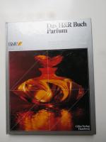 Das H & R Buch Parfum.  Aspekte des Duftes. Geschichte, Herkunft, Entwicklung. Lexikon der Duftbausteine