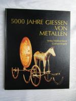 5000 Jahre Giessen von Metallen